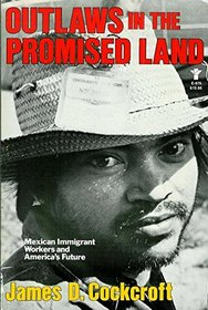 Outlaws in the Promised Land: Mexican Immigrant Workers and America's Future (Grove Press Modern Dramatists)