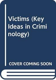 Victims (Key Ideas in Criminology)