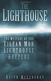 The Lighthouse: The Mystery of the Eliean Mor Lighthouse Keepers
