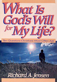 What Is God's Will for My Life?: Ten Questions Christians Most Often Ask