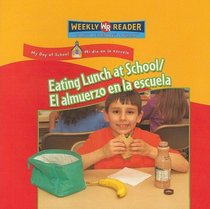 Eating Lunch at School/ El Almuerzo En La Escuela: Almuerzo En La Escuela (My Day at School/ Mi Dia En La Escuela) (Spanish Edition)