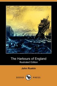 The Harbours of England (Illustrated Edition) (Dodo Press)