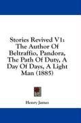 Stories Revived V1: The Author Of Beltraffio, Pandora, The Path Of Duty, A Day Of Days, A Light Man (1885)