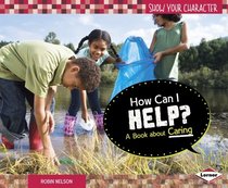 How Can I Help?: A Book About Caring (Show Your Character)