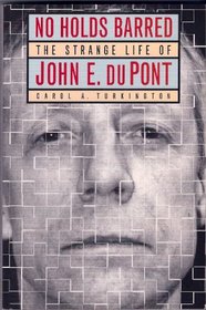 No Holds Barred: The Strange Life of John E. Du Pont