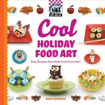 Cool Holiday Food Art: Easy Recipes That Make Food Fun to Eat! (Cool Food Art)