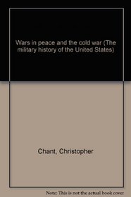 Wars in peace and the cold war (The military history of the United States)