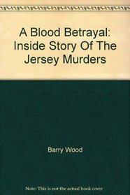 A Blood Betrayal - the Indside Story of the Jersey Murders