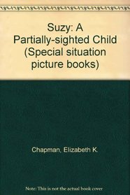 Suzy: A Partially-sighted Child (Special Situation Picture Books)