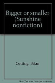 Bigger or smaller (Sunshine nonfiction)
