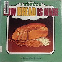 How Bread Is Made (I Wonder)