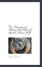 The Magazine of History with Notes and Queries, Volume XIX