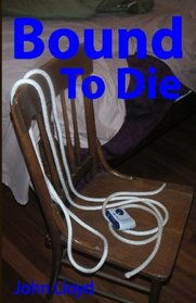 Bound to Die: A mystery novel that explores the world of bondage.