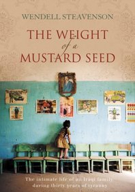 The Weight of a Mustard Seed: The Intimate Life of an Iraqi Family During Thirty Years of Tyranny