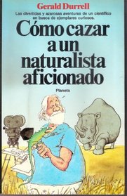 Como Cazar a UN Naturalista Aficionado/How to Shoot an Amateur Naturalist (Spanish Edition)