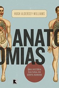 Anatomias: Uma Historia Cultural do Corpo Humano