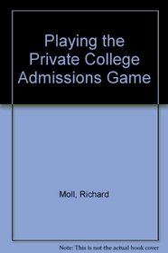 Playing the Private College Admissions Game: Revised Edition