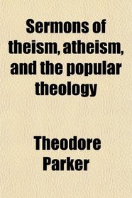 Sermons of theism, atheism, and the popular theology