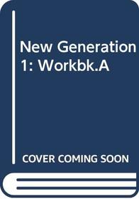 New Generation 1: Workbk.A