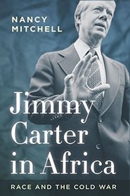 Jimmy Carter in Africa: Race and the Cold War (Cold War International History Project)