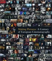 Making Pictures : A Century of European Cinematography