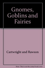 Gnomes, Goblins and Fairies