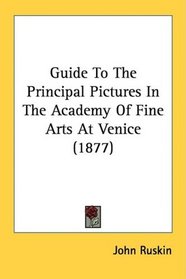 Guide To The Principal Pictures In The Academy Of Fine Arts At Venice (1877)