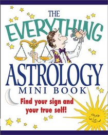The Everything Astrology Mini Book: Find Your Sign and Your True Self! (Everything (Adams Media Mini))