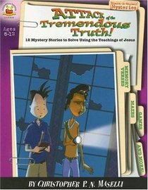 Attack of the Tremendous Truth!: Ages 8-12: 12 Mystery Stories to Solve Using the Teachings of Jesus (Sleuth-It-Yourself Mysteries Series)