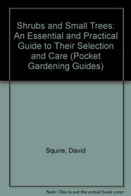 Shrubs and Small Trees: An Essential and Practical Guide to Their Selection and Care (Pocket Gardening Series)