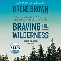 Braving the Wilderness: The Quest for True Belonging and the Courage to Stand Alone