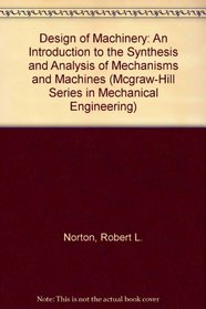 Design of Machinery : An Introduction to the Synthesis & Analysis of Mechanisms & Machines, 2nd