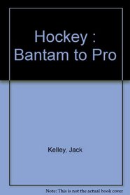 Hockey : Bantam to Pro