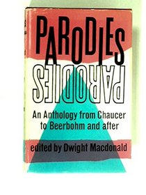 Parodies: An Anthology from Chaucer to Beerbohm and After