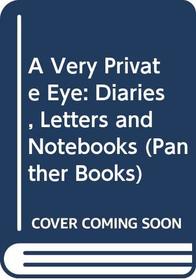 A Very Private Eye: Diaries, Letters and Notebooks (Panther Books)