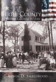 Bertie County: An Eastern Carolina History  (NC)  (Making of America)