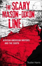 The Scary Mason-Dixon Line: African American Writers and the South (Southern Literary Studies)