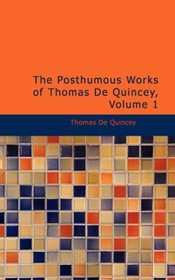 The Posthumous Works of Thomas De Quincey, Volume 1