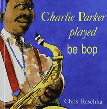 Charlie Parker Played Be Bop