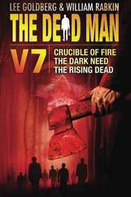 The Dead Man Vol 7: Crucible of Fire, The Dark Need, The Rising Dead