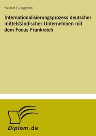 Internationalisierungsprozess deutscher mittelstndischer Unternehmen mit dem Focus Frankreich (German Edition)