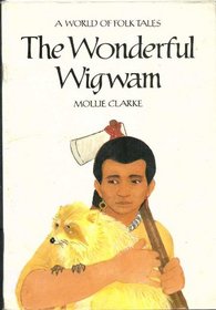The wonderful wigwam: A story from North America (A World of folk tales)