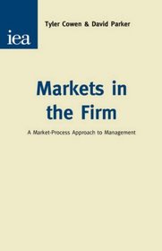 Markets in the Firm: A Market-Process Approach to Management (Hobart Papers)
