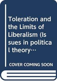 Toleration and the Limits of Liberalism (Issues in political theory)