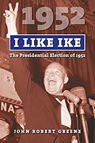 I Like Ike: The Presidential Election of 1952 (American Presidential Elections)