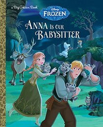 Anna Is Our Babysitter (Disney Frozen) (a Big Golden Book)