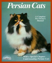 Persian Cats: Everything About Purchase, Care, Nutrition, Disease, and Behavior