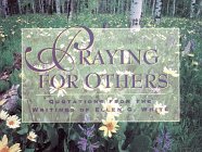 Praying for Others: Quotations from the Writings of Ellen G. White