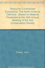 Resource-Constrained Economics: The North America Dilemma : Based on Material Presented at the 34th Annual Meeting of the Soil Conservation Society