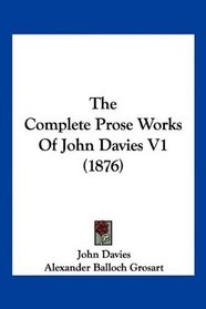 The Complete Prose Works Of John Davies V1 (1876)